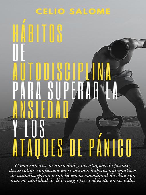 Title details for Hábitos de autodisciplina para superar la ansiedad y los ataques de pánico by CELIO SALOME - Available